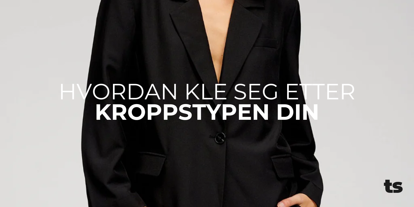 Hvordan kle seg etter kroppstypen din