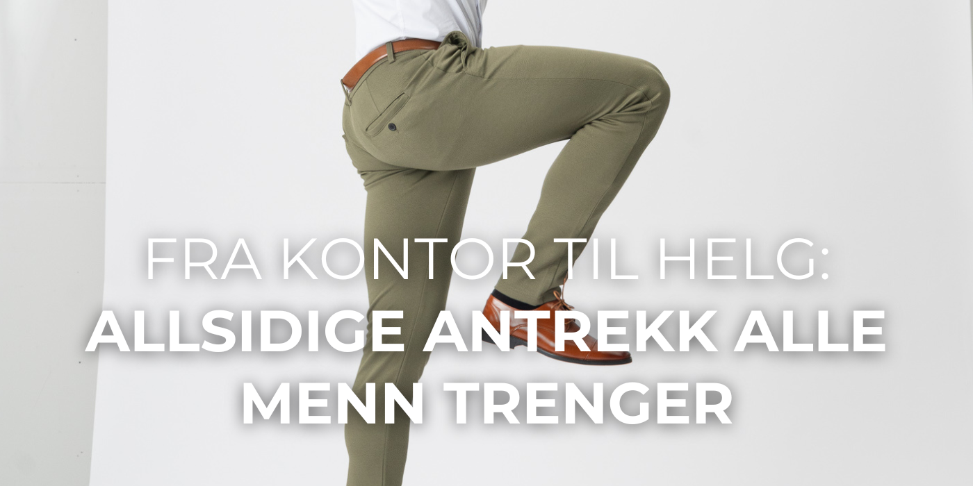 Fra Kontor til Helg: Allsidige Antrekk Alle Menn Trenger