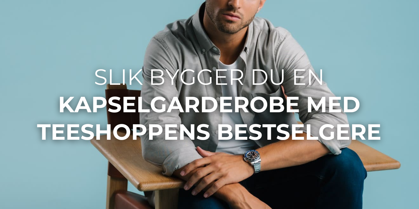 Slik Bygger Du en Kapselgarderobe med TEESHOPPENs Bestselgere